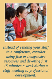 Instead of sending your staff to a conference, consider using free or inexpensive resources and devoting just 15 minutes a week during a staff meeting to professional development.