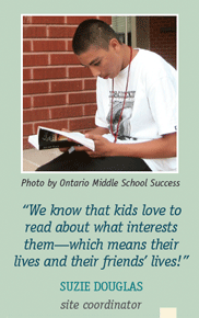 �We know that kids love to read about what interests them�which means their lives and their friends� lives!--Suzie Douglas, site coordinator. Photo by Ontario Middle School Success 