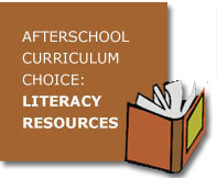 Afterschool
                        Curriculum Choice: Literacy Resources