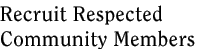 Recruit Respected Community Members