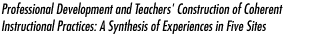 Professional Development and Teachers' Construction of Coherent Instructional Practices: A Synthesis of Experiences in Five Sites