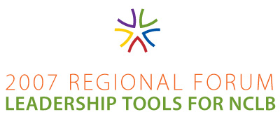 2007 Regional Forum - Leadership Tools for NCLB