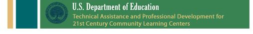 U.S. Department of Education: Technical Assistance and Professional Development for
21st Century Community Learning Centers